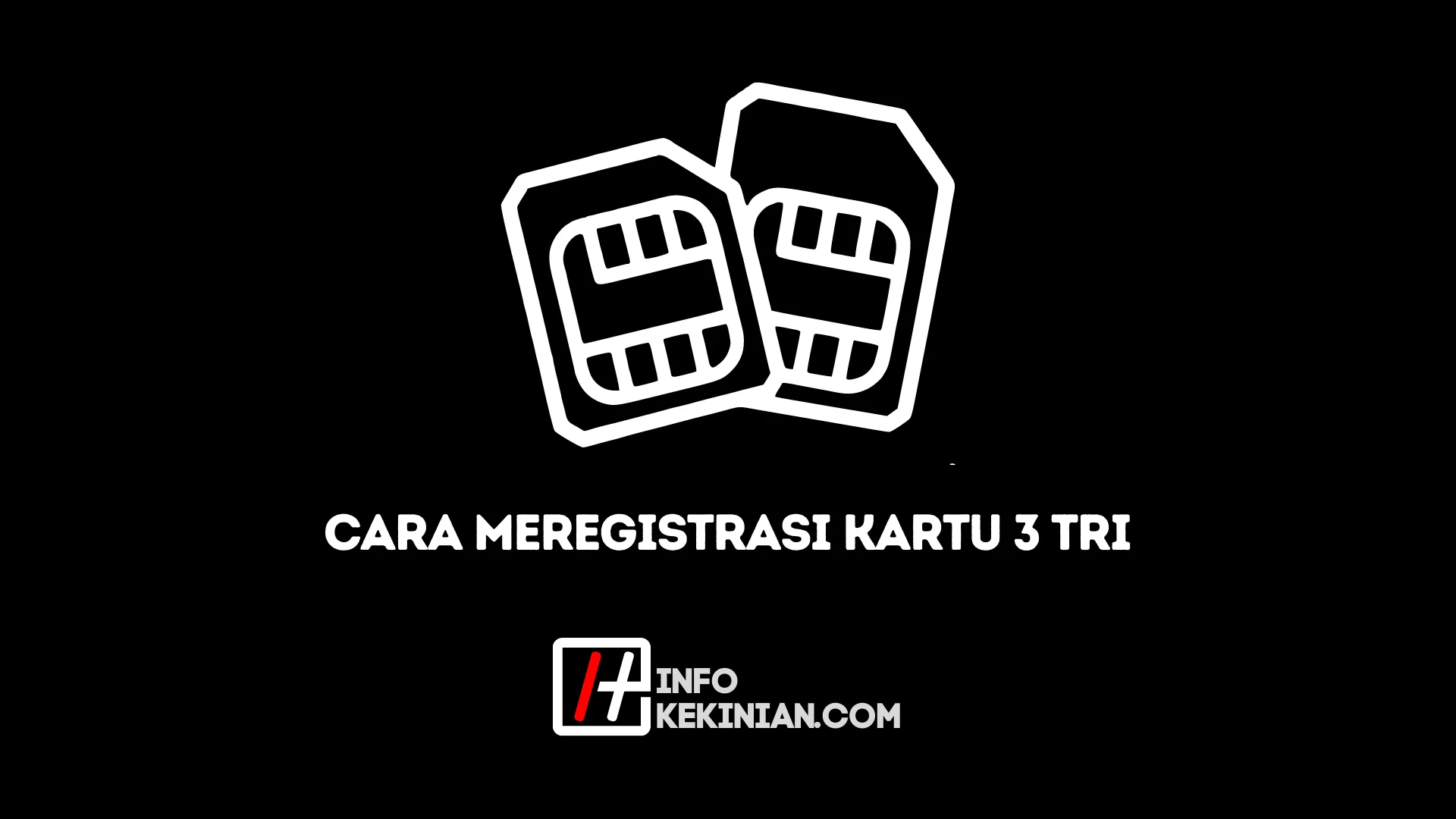 Cara Registrasi Kartu Tri Untuk Pengguna Baru