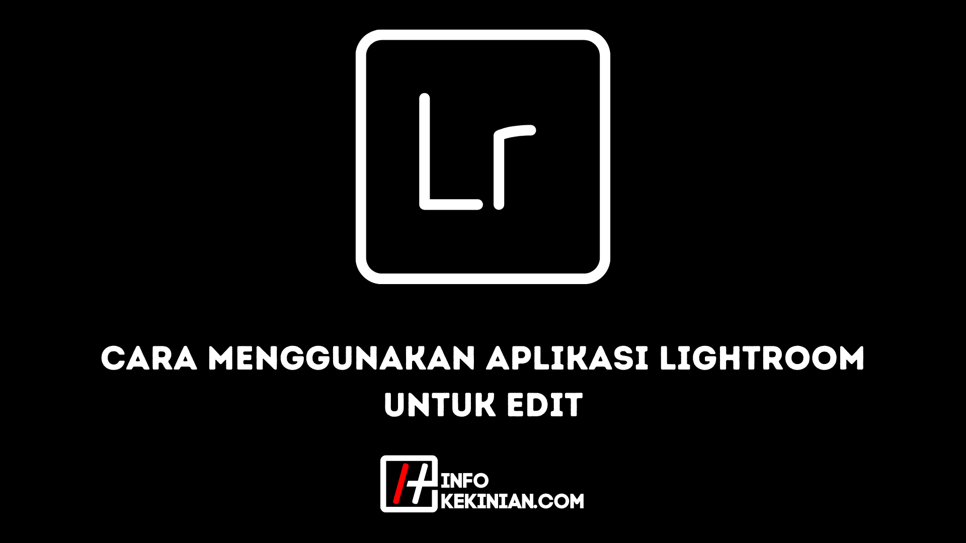 Cara Menggunakan Aplikasi Lightroom Untuk Edit