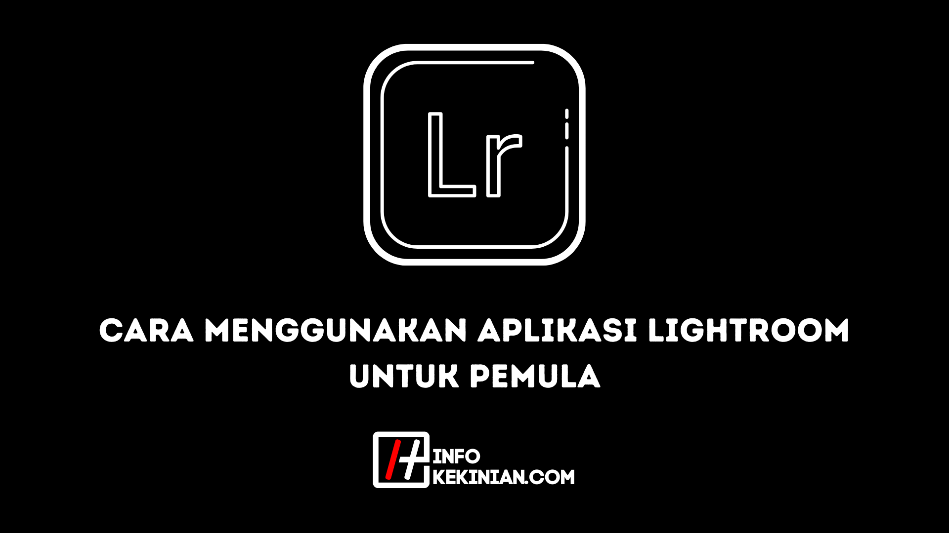 Cara Menggunakan Aplikasi Lightroom Untuk Pemula