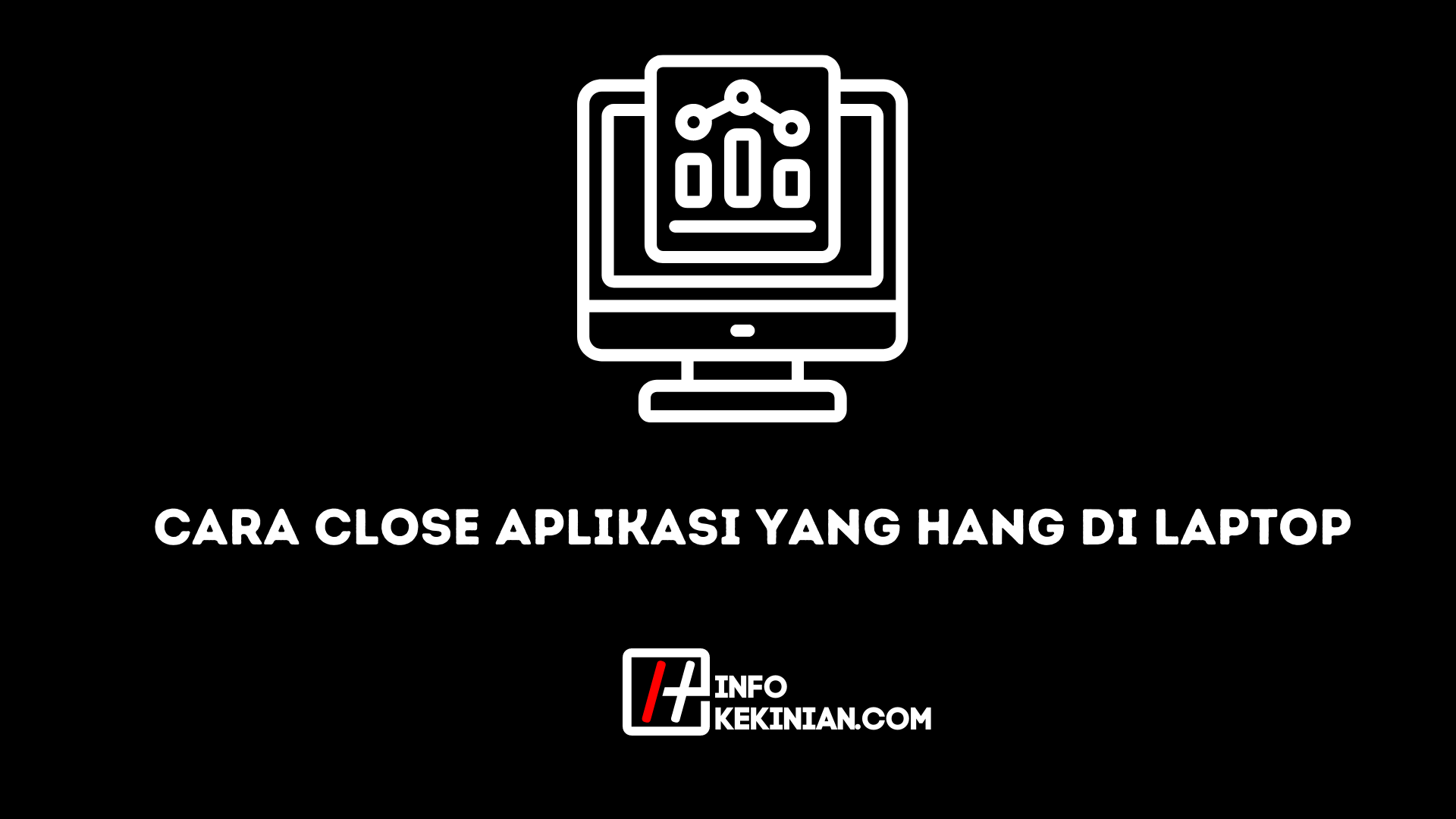 Cara Close Aplikasi yang Hang di Laptop