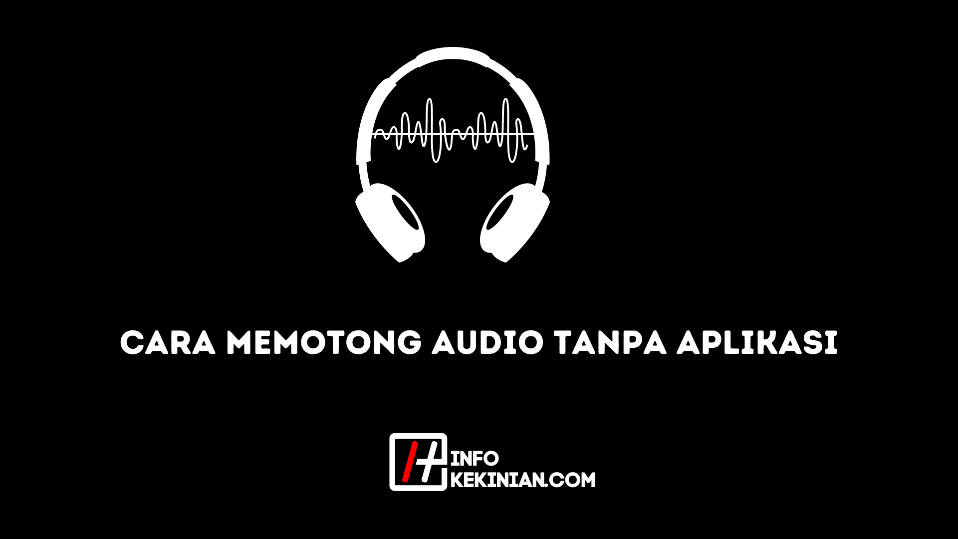 Cara Memotong Audio Tanpa Aplikasi