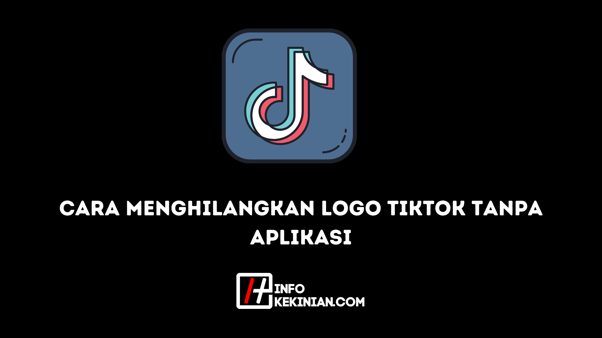 Cara Menghilangkan Logo TikTok Tanpa Aplikasi