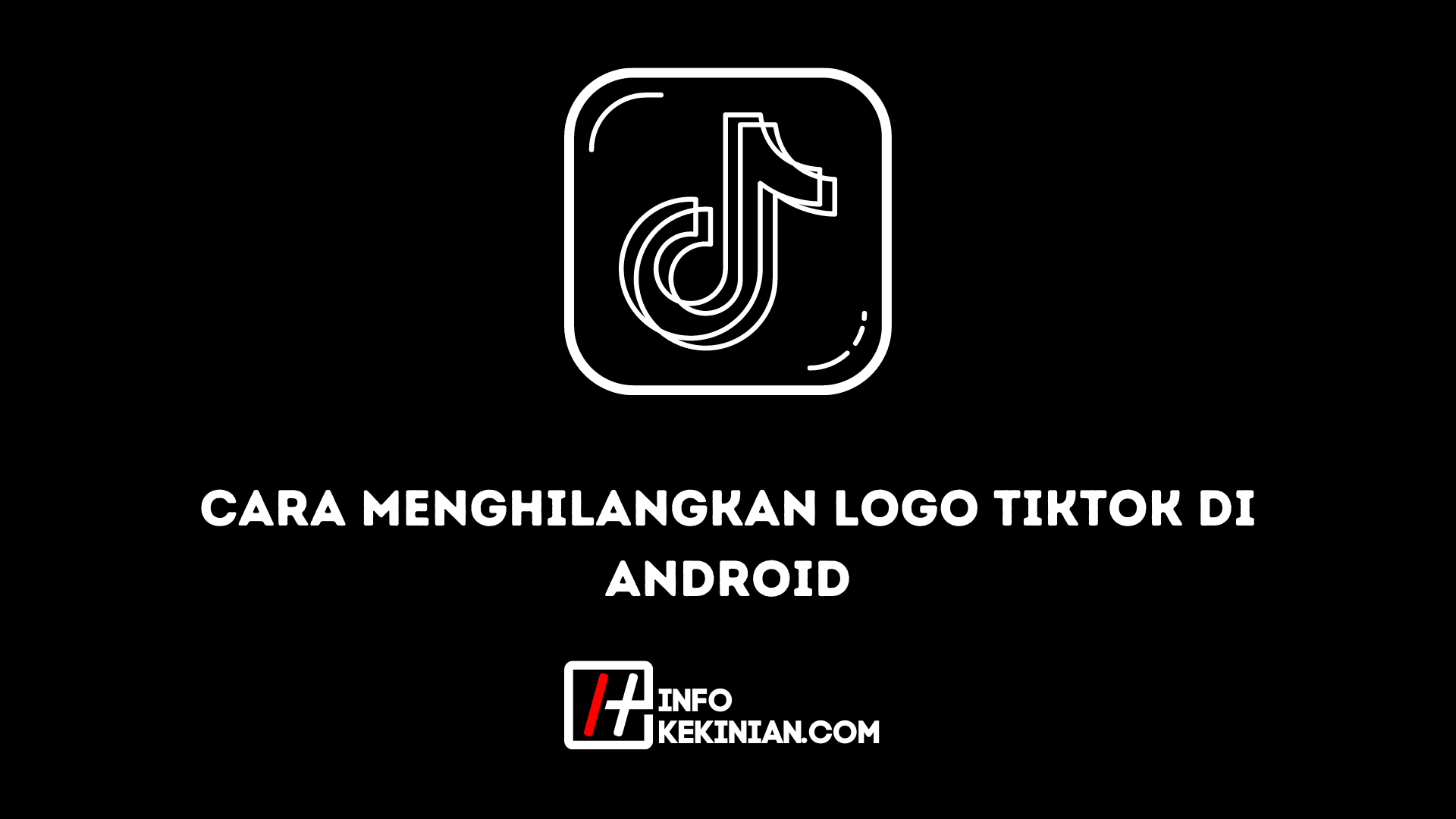 Cara Menghilangkan Logo TikTok di Android