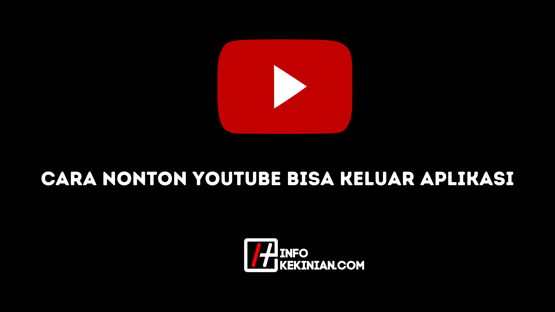 Cara Nonton YouTube Bisa Keluar Aplikasi