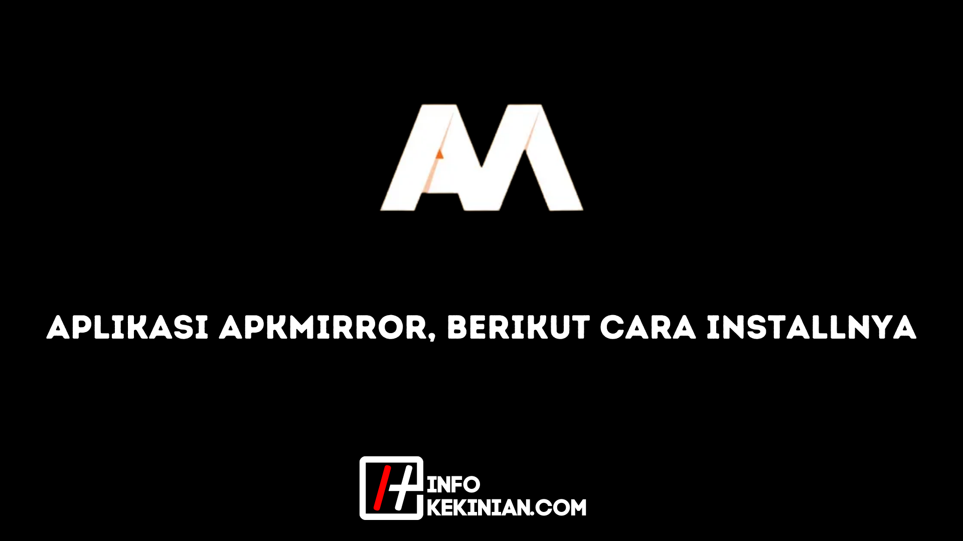 Aplikasi ApkMirror Berikut Cara Installnya