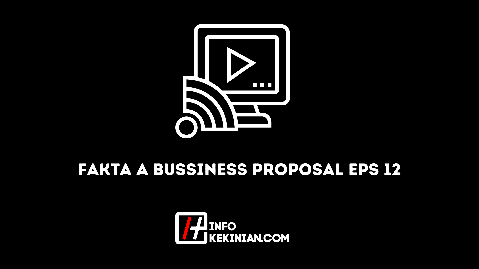 Fakta A Bussiness Proposal Eps 12