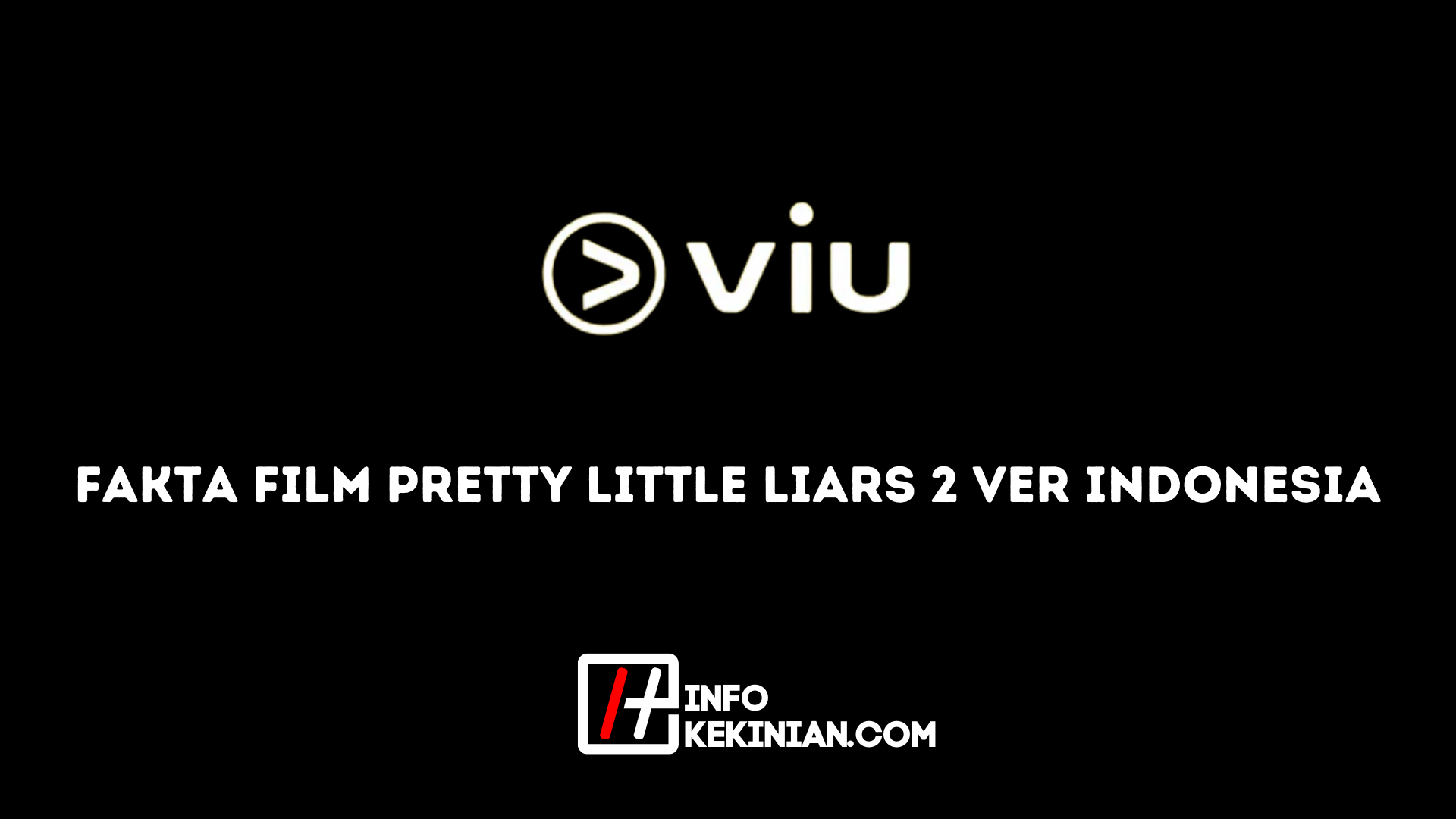 Fakta Film Pretty Little Liars 2 Ver Indonesia