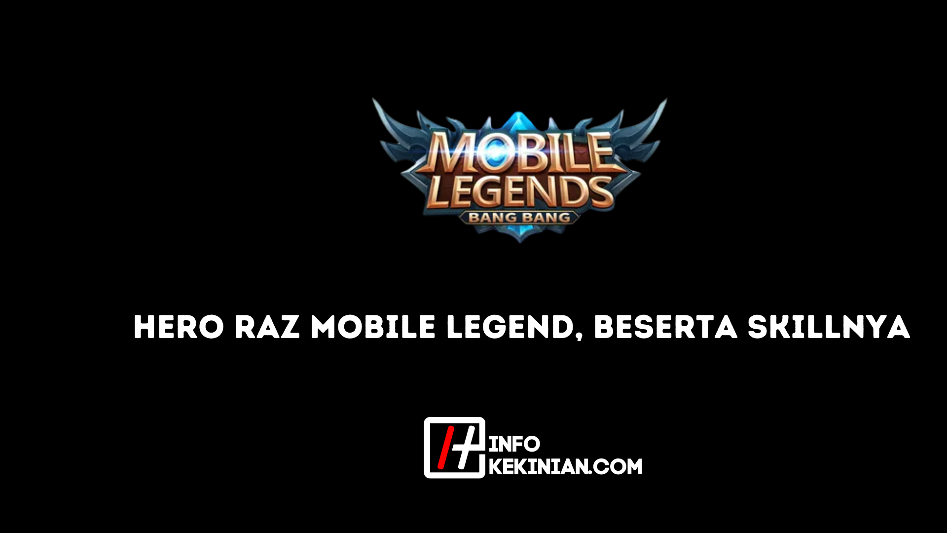 Hero Raz Mobile Legend Beserta Skillnya
