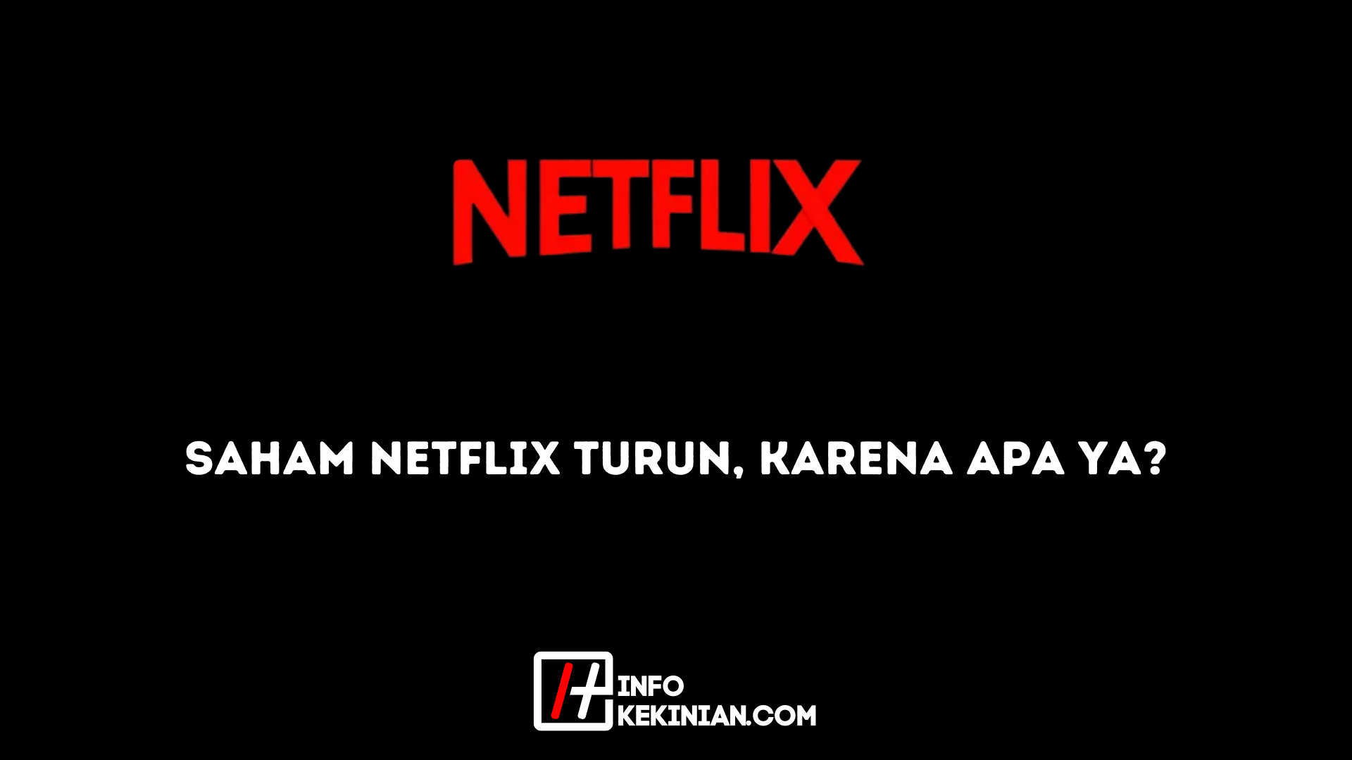 Saham Netflix Turun Karena Apa Ya