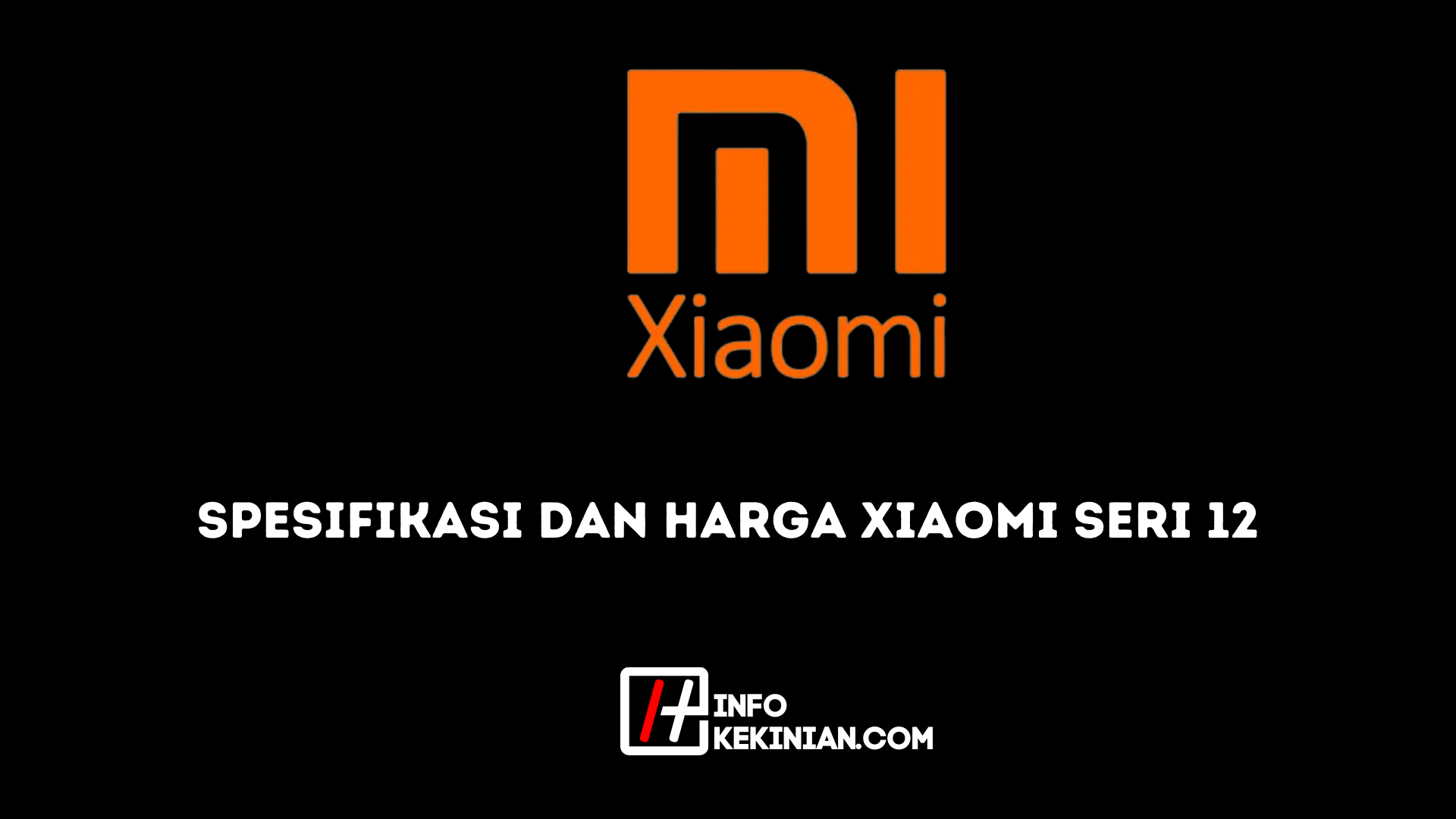 Spesifikasi dan Harga Xiaomi Seri 12