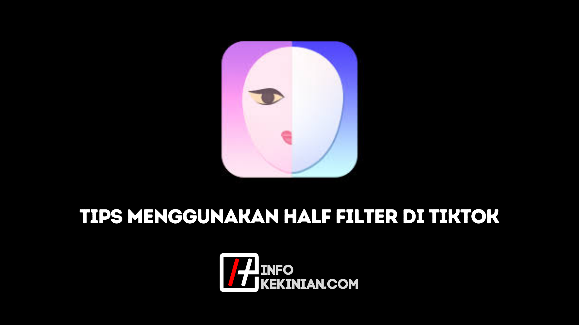 Tentang Half Filter Tiktok
