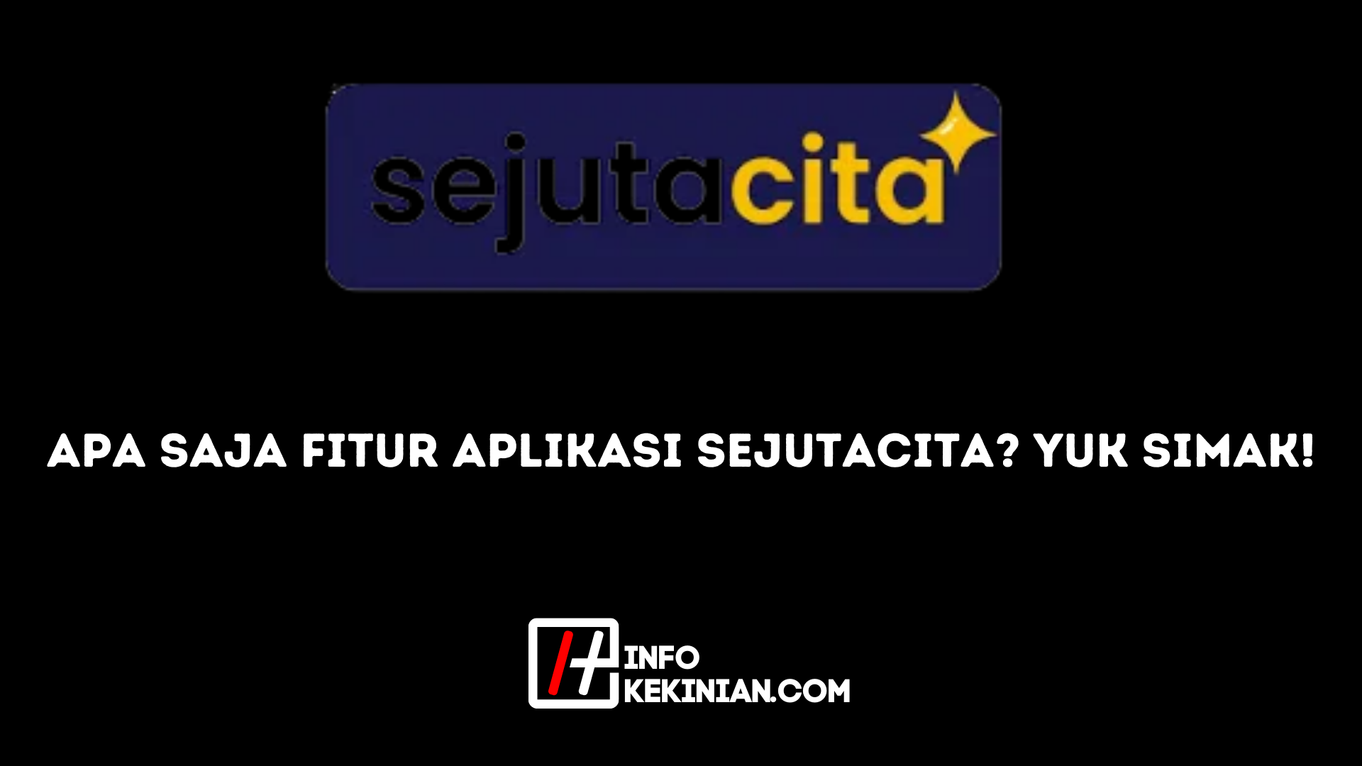 Apa Saja Fitur Aplikasi SejutaCita Yuk Simak