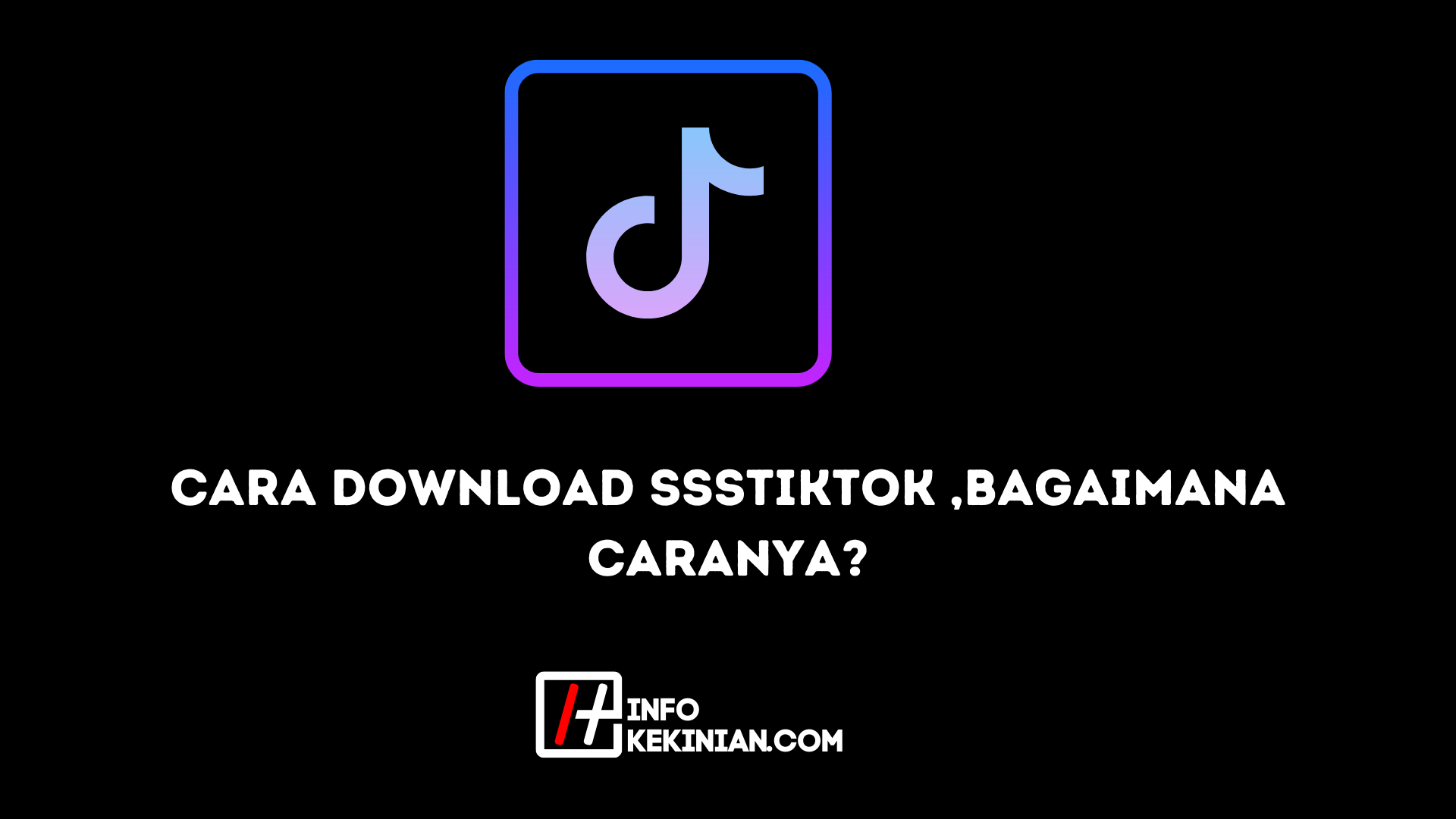 Cara Download SSSTikTok ,Bagaimana Caranya_