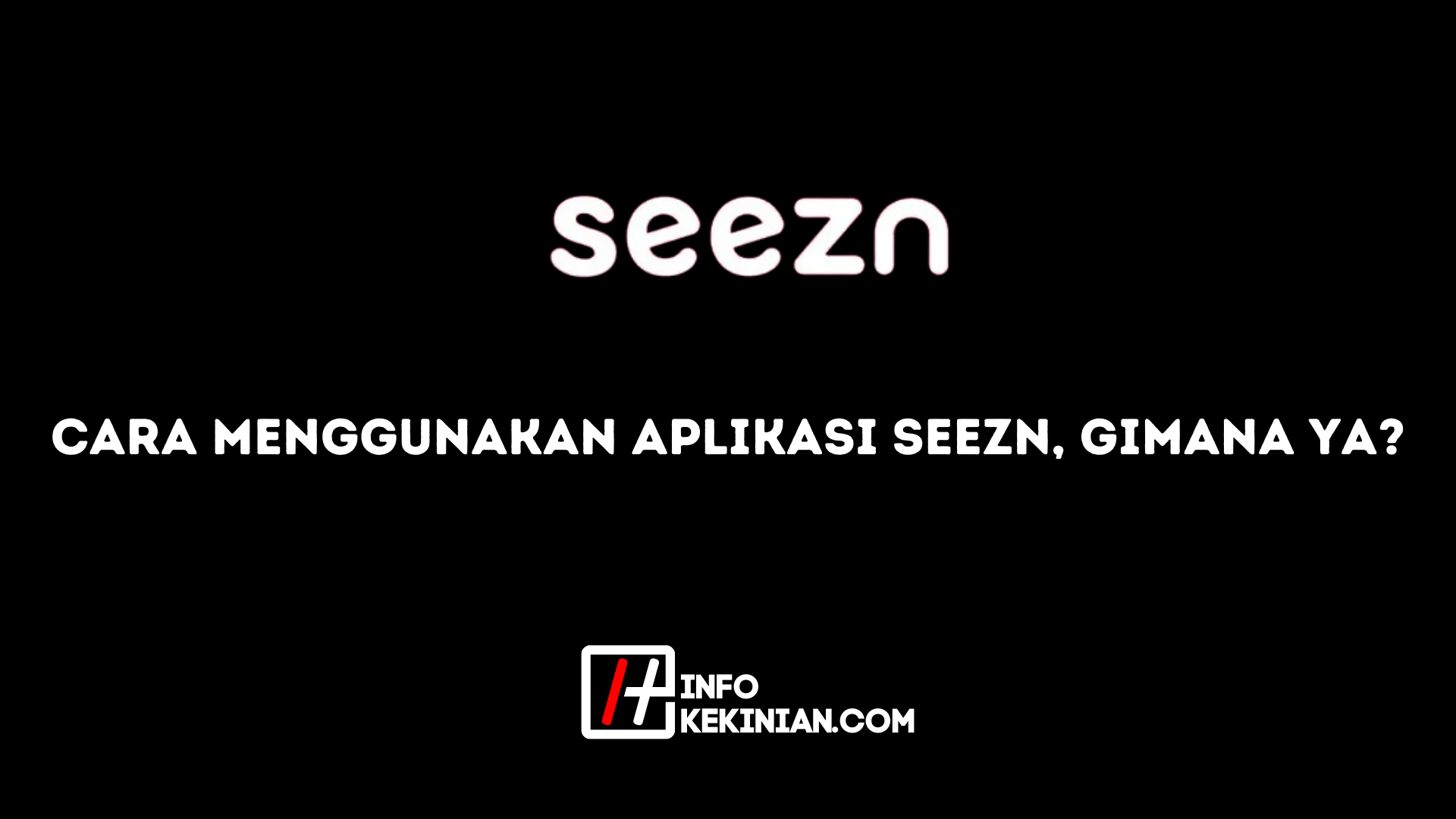 Cara Menggunakan Aplikasi Seezn, Gimana ya_