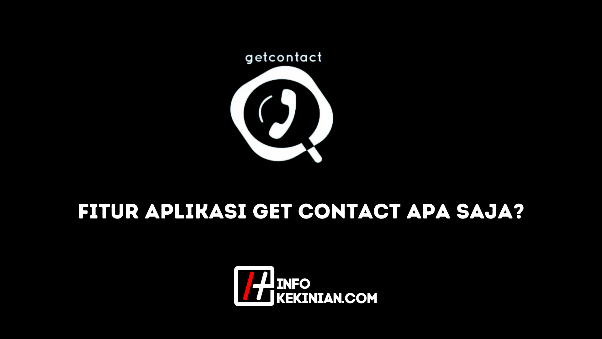 Fitur Aplikasi Get Contact Apa Saja Yuk Simak Ya