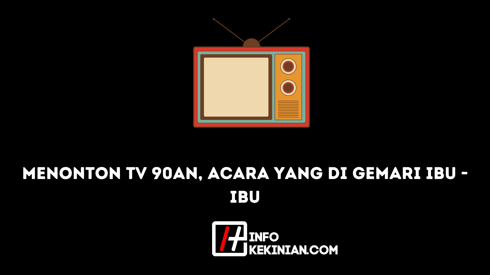 Menonton Tv 90an, Acara yang di Gemari Ibu - Ibu