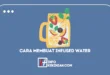 Manfaat dan Cara Membuat Infused Water Yang Benar 34 Manfaat dan Cara Membuat Infused Water