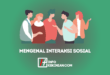 Mengenal Interaksi Sosial: Pengertian, Syarat, dan Bentuknya 45 Mengenal Interaksi Sosial