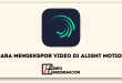 Cara Mengekspor Video di Alight Motion
