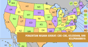 Pengertian Negara Serikat: Ciri-Ciri, Kelebihan, dan Kelemahannya yang Wajib Diketahui!