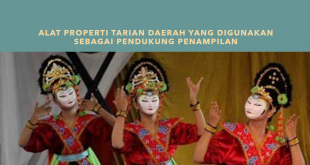 Alat Properti Tarian Daerah yang Digunakan Sebagai Pendukung Penampilan