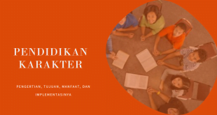 Pengertian Pendidikan Karakter: Tujuan, Manfaat, dan Implementasinya Wajib Diketahui!