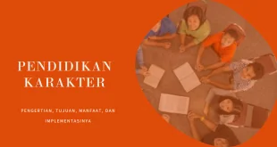 Pengertian Pendidikan Karakter: Tujuan, Manfaat, dan Implementasinya Wajib Diketahui!