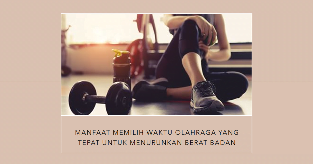 Manfaat Memilih Waktu Olahraga yang Tepat untuk Menurunkan Berat Badan