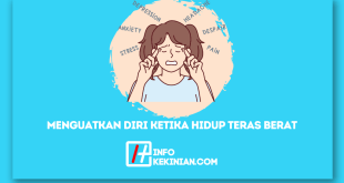 Cara Menguatkan Diri Ketika Hidup Teras Berat Wajib Diketahui!