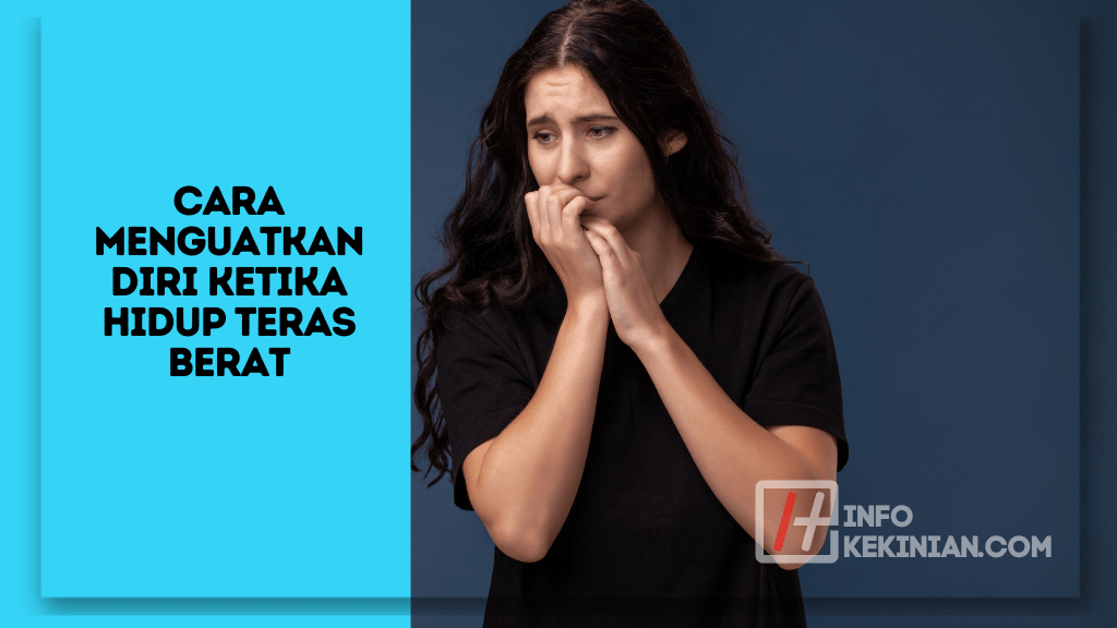 Cara Menguatkan diri ketika hidup teras berat