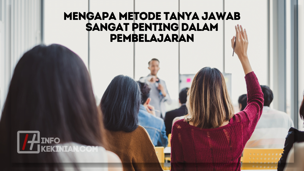 Mengapa Metode Tanya Jawab Sangat Penting dalam Pembelajaran