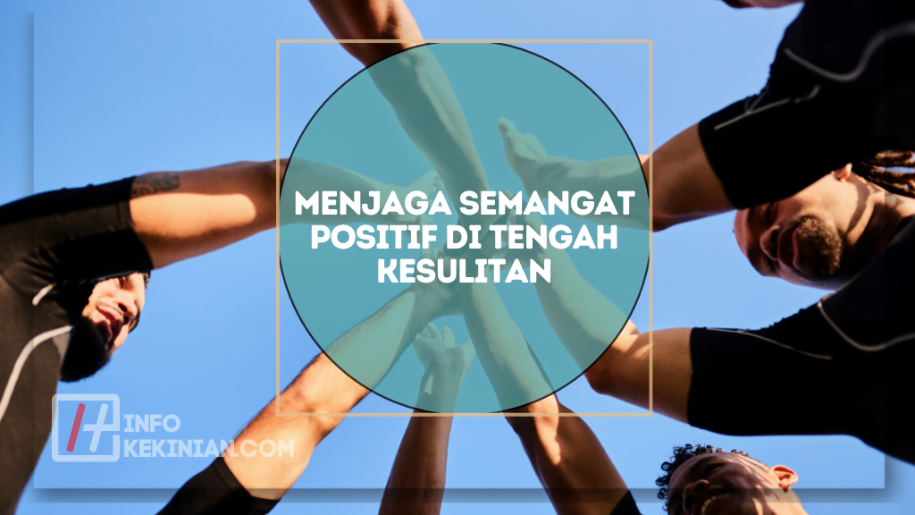 Menjaga Semangat Positif di Tengah Kesulitan