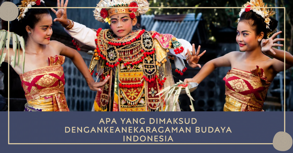 Apa yang Dimaksud denganKeanekaragaman Budaya Indonesia