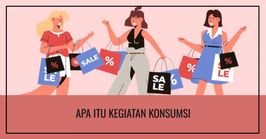 Apa Itu Kegiatan Konsumsi