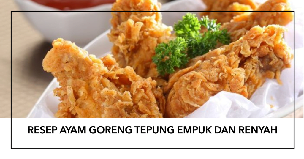 Resep Ayam Goreng Tepung Empuk dan Renyah