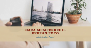 Cara Memperkecil Ukuran Foto di Laptop, Wajib Kamu Coba!