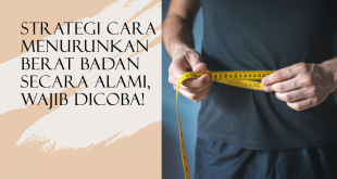 Strategi Cara Menurunkan Berat Badan Secara Alami, Wajib Dicoba!