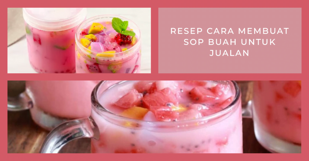 Resep Cara Membuat Sop Buah untuk Jualan