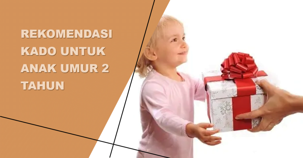 Rekomendasi Kado untuk Anak Umur 2 Tahun