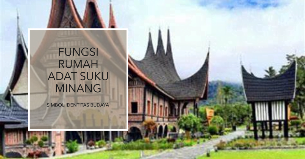 Fungsi Rumah Adat Suku Minang