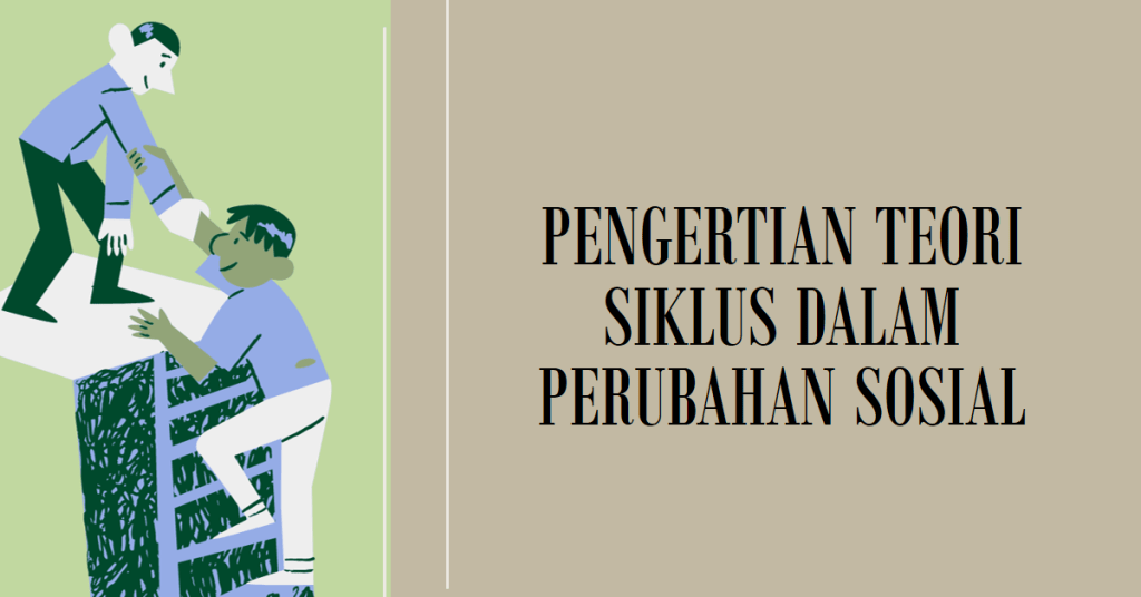 Pengertian Teori Siklus dalam Perubahan Sosial