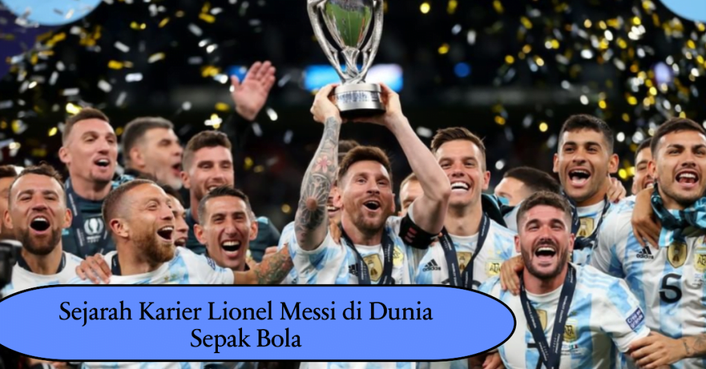 Sejarah Karier Lionel Messi di Dunia Sepak Bola