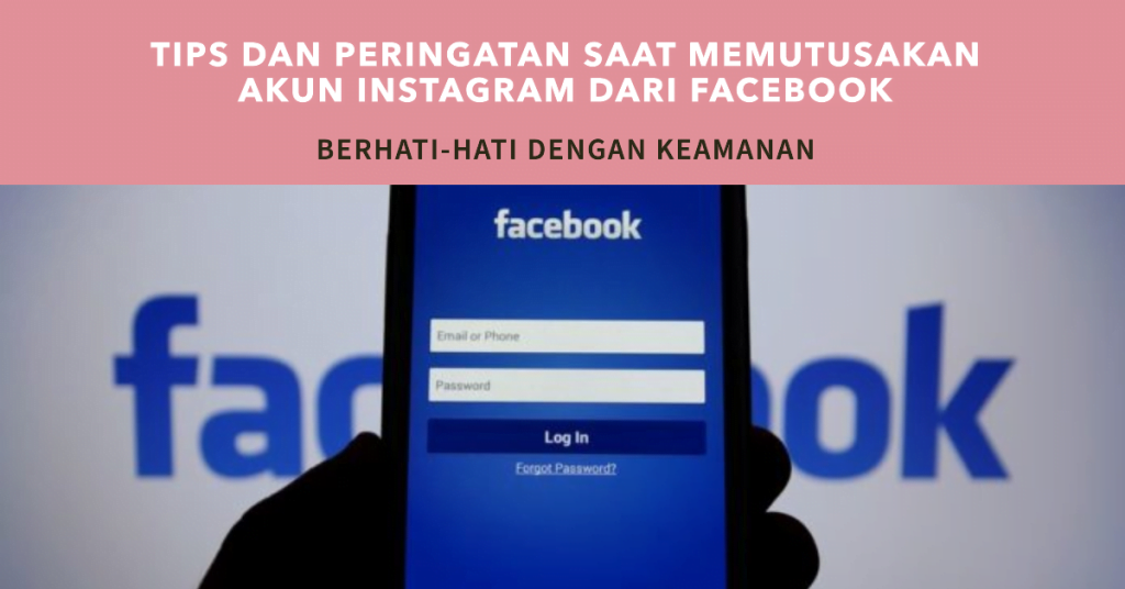 Tips dan Peringatan Saat Memutusakan Akun Instagram dari Facebook