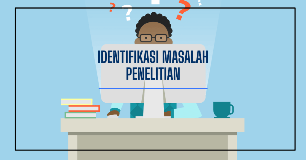 Identifikasi Masalah Penelitian