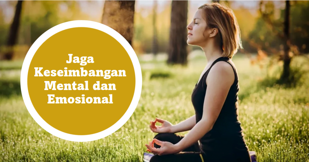 Jaga Keseimbangan Mental dan Emosional
