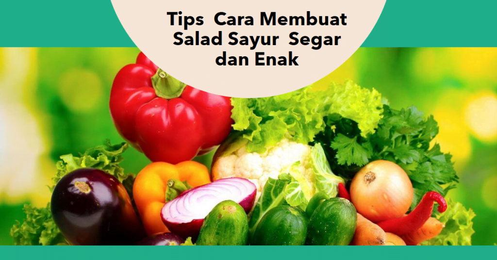 Tips  Cara Membuat Salad Sayur  Segar dan Enak