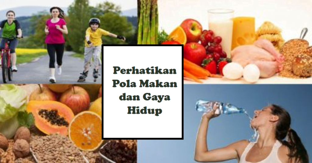Perhatikan Pola Makan dan Gaya Hidup