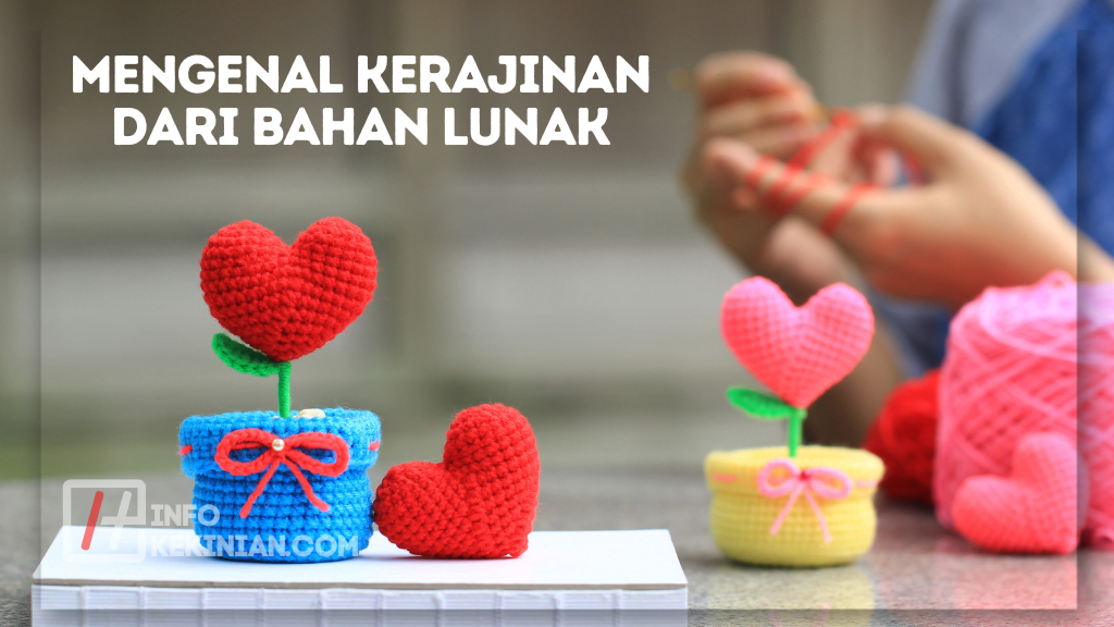 Mengenal Kerajinan dari Bahan Lunak