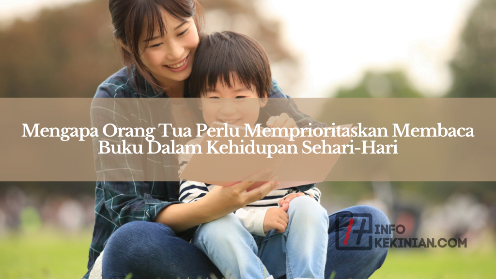 Mengapa Orang Tua Perlu Memprioritaskan Membaca Buku Dalam Kehidupan Sehari-Hari