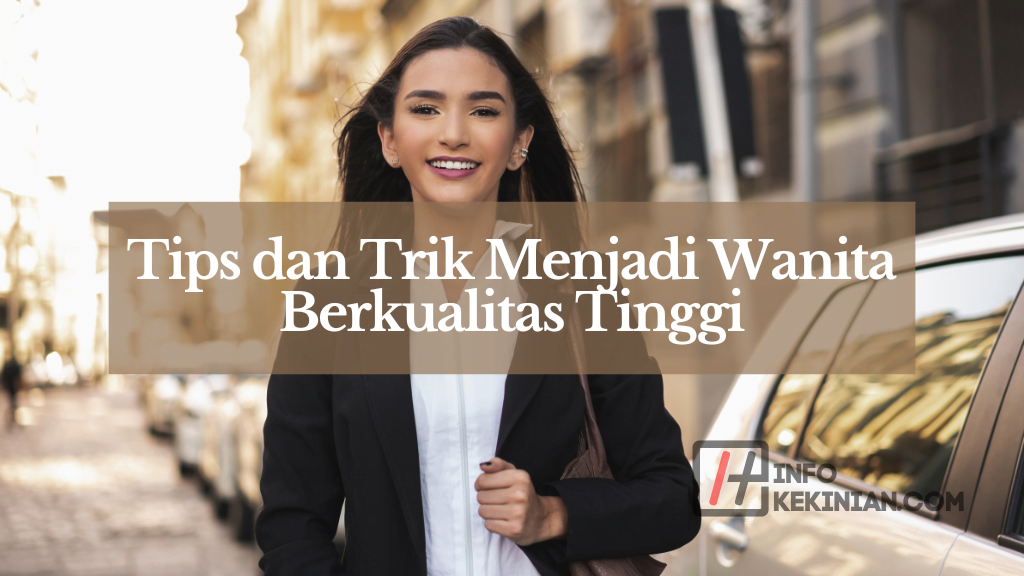 Tips dan Trik Menjadi Wanita Berkualitas Tinggi